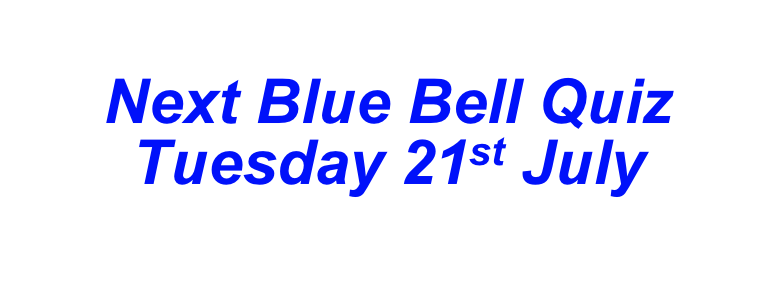 Next Blue Bell Quiz  Tuesday 21st July